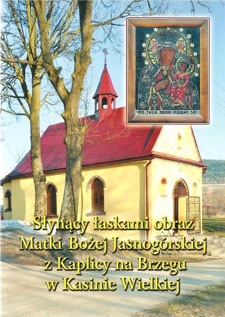 Słynący łaskami obraz Matki Bożej Jasnogórskiej z Kaplicy na Brzegu w Kasinie Wielkiej